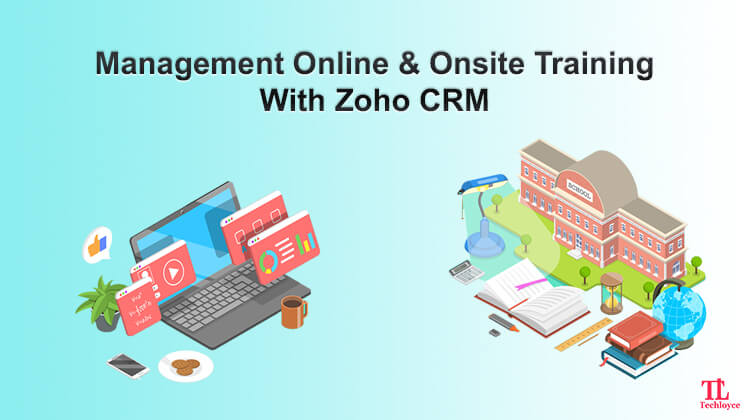 Manage Online & Onsite Training, Trainers & Content With 360-Degree Zoho CRM Support